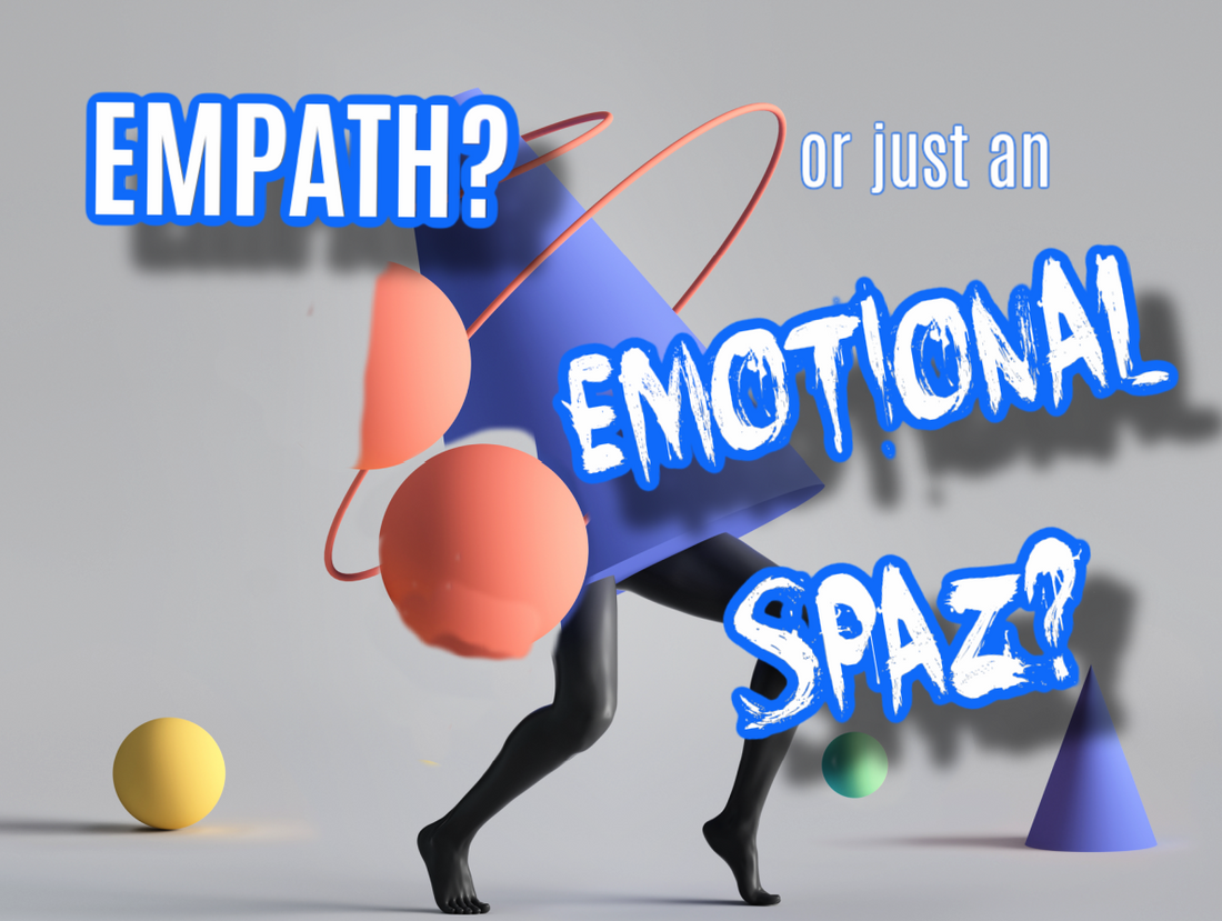 Are You an Empath or Just An Emotional Spaz